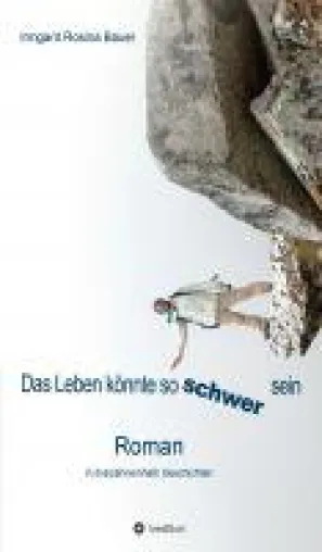 Bild: Das Leben könnte so schwer sein - Roman in dreizehneinhalb Geschichten