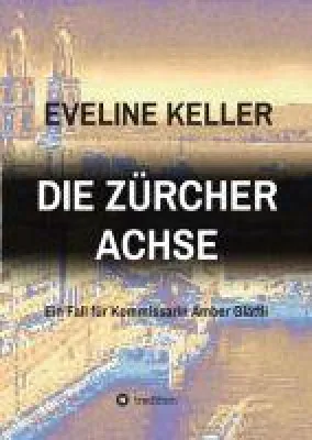 DIE ZÜRCHER ACHSE - Ein Fall für Kommissarin Amber Glättli Bild: DIE ZÜRCHER ACHSE - Ein Fall für Kommissarin Amber Glättli