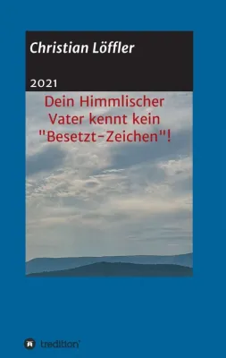 Bild: Dein Himmlischer Vater kennt kein "Besetzt-Zeichen"! - Ein parapsychologischer Ratgeber