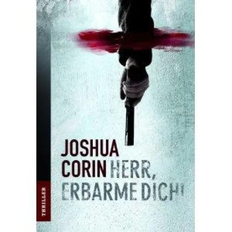 Joshua Corins Thriller "Herr, erbarme dich!" Bild: Joshua Corins Thriller "Herr, erbarme dich!"