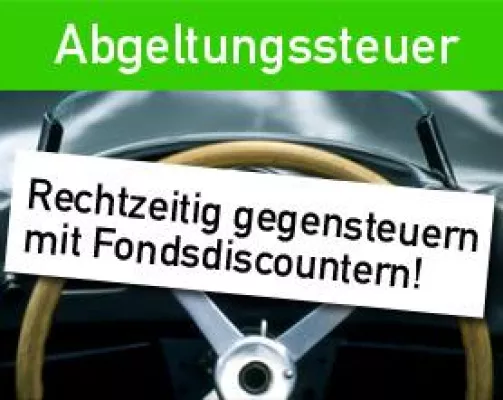 Bild: Die neue Abgeltungssteuer – rechtzeitig gegensteuern mit Fondsdiscountern