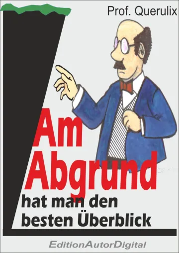 Bild: Prof. Querulix: Am Abgrund hat man den besten Überblick