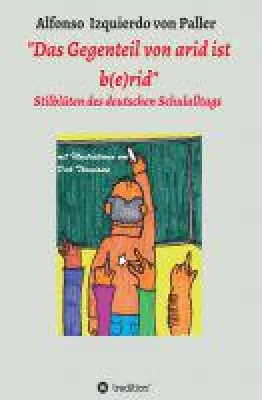 "Das Gegenteil von arid ist b(e)rid" - Stilblüten des deutschen Schulalltags Bild: "Das Gegenteil von arid ist b(e)rid" - Stilblüten des deutschen Schulalltags