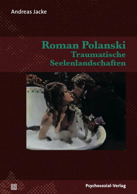 Roman Polanski - Traumatische Seelenlandschaften von Dr. Andreas Jacke
