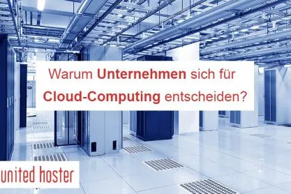 Warum Unternehmen sich für Cloud-Computing entscheiden Bild: Warum Unternehmen sich für Cloud-Computing entscheiden