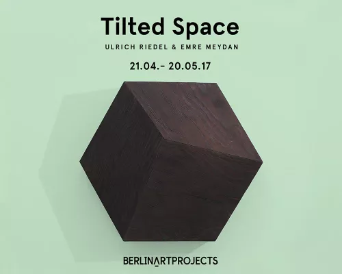 Bild: Nächste Ausstellung bei BERLINARTPROJECTS | Tilted Space: Ulrich Riedel & Emre Meydan