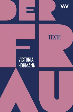 Bild: Neuerscheinung: Der Frau - Texte, Victoria Hohmann