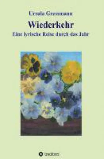 Wiederkehr - Gedichtesammlung zelebriert den Wechsel der Jahreszeiten Bild: Wiederkehr - Gedichtesammlung zelebriert den Wechsel der Jahreszeiten