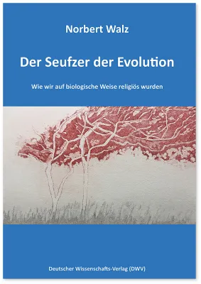 Bild: NEUERSCHEINUNG im DWV: Norbert Walz, Der Seufzer der Evolution. Wie wir auf biologische Weise religiös wurden