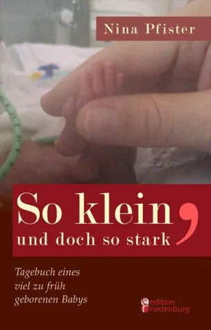 Buch einer 9monate.de-Nutzerin erschienen: Nina Pfister: So klein, und doch so stark Bild: Buch einer 9monate.de-Nutzerin erschienen: Nina Pfister: So klein, und doch so stark