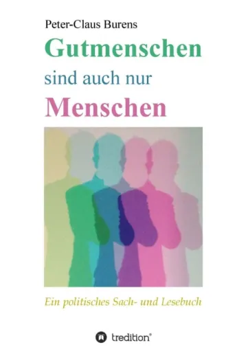 Bild: Gutmenschen sind auch nur Menschen - Ein politisches Sach- und Lesebuch