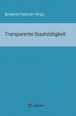 Transparente Staatstätigkeit - Essay-Sammlung über die Ehrlichkeit des Staates seinen Bürgern gegenüber Bild: Transparente Staatstätigkeit - Essay-Sammlung über die Ehrlichkeit des Staates seinen Bürgern gegenüber