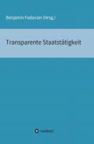 Transparente Staatstätigkeit - Essay-Sammlung über die Ehrlichkeit des Staates seinen Bürgern gegenüber Bild: Transparente Staatstätigkeit - Essay-Sammlung über die Ehrlichkeit des Staates seinen Bürgern gegenüber