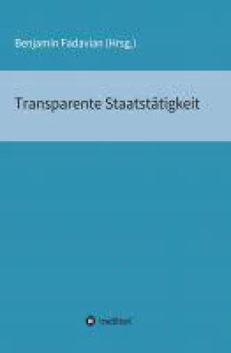 Bild: Transparente Staatstätigkeit - Essay-Sammlung über die Ehrlichkeit des Staates seinen Bürgern gegenüber