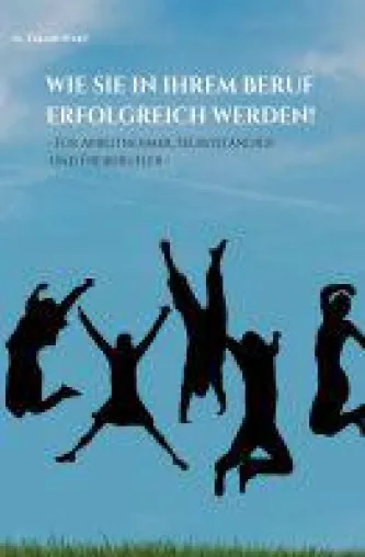 Wie Sie in Ihrem Beruf erfolgreich werden! - Erfolgsbuch für erfolgreiche Selbständige Bild: Wie Sie in Ihrem Beruf erfolgreich werden! - Erfolgsbuch für erfolgreiche Selbständige