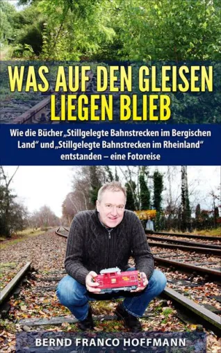 Neues Buch von Bernd Franco Hoffmann: „Was auf den Gleisen liegen blieb" erschienen Bild: Neues Buch von Bernd Franco Hoffmann: „Was auf den Gleisen liegen blieb" erschienen