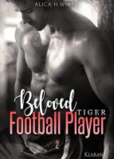 Neuerscheinung "Beloved Football Player - Tiger 2" von Alica H. White im Klarant Verlag Bild: Neuerscheinung "Beloved Football Player - Tiger 2" von Alica H. White im Klarant Verlag