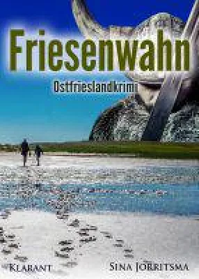 Bild: Neuerscheinung: Ostfrieslandkrimi "Friesenwahn" von Sina Jorritsma im Klarant Verlag