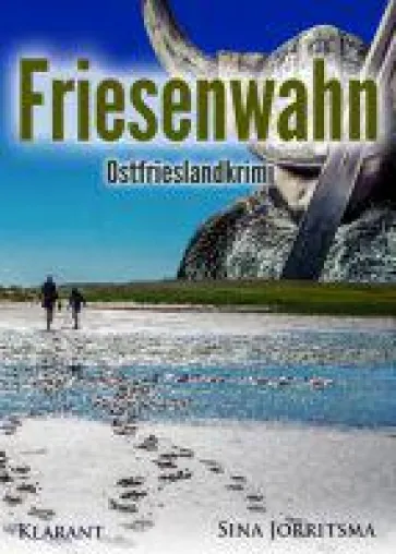 Bild: Neuerscheinung: Ostfrieslandkrimi "Friesenwahn" von Sina Jorritsma im Klarant Verlag