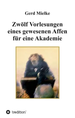 Bild: Zwölf Vorlesungen eines gewesenen Affen für eine Akademie - Ein etwas anderer biografischer Roman