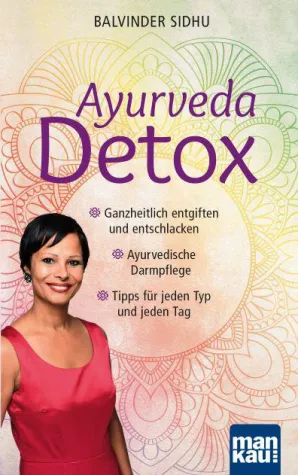 Ayurveda Detox - Ganzheitliche Reinigung für Körper, Geist und Seele Bild: Ayurveda Detox - Ganzheitliche Reinigung für Körper, Geist und Seele