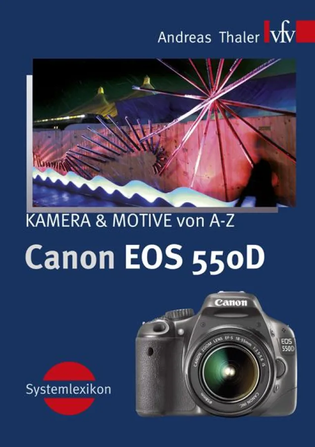 Canon EOS 550D - Kamera & Motive von A-Z, 14,0 x 20,0 cm, 288 Seiten, 581 Farbabbildungen, Pb, Fadenheftung, ISBN 978-3-88955-195-5, Best. Nr. 853