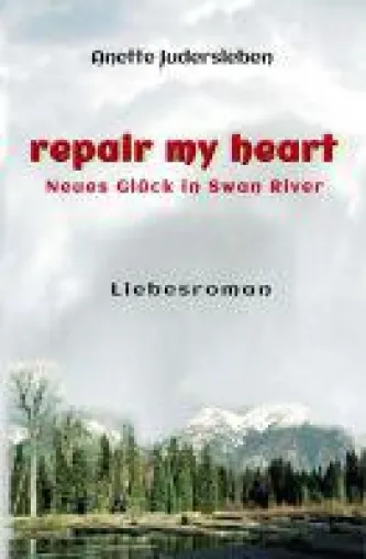 repair my heart - neuer Liebesroman entführt in die kanadische Kleinstadt Swan River Bild: repair my heart - neuer Liebesroman entführt in die kanadische Kleinstadt Swan River