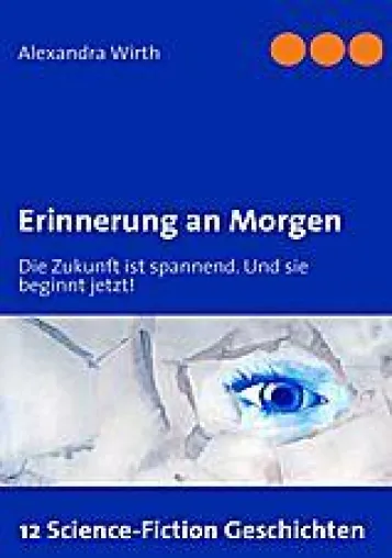 Neue Science Fiction Geschichten - Ein Besuch im Morgen, das Heute im Reisegepäck Bild: Neue Science Fiction Geschichten - Ein Besuch im Morgen, das Heute im Reisegepäck