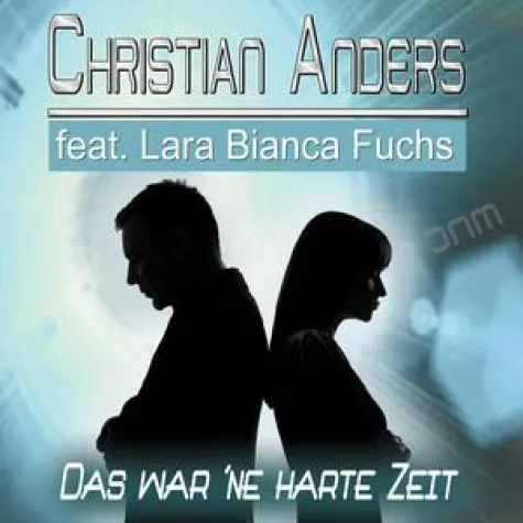 Christian Anders feat. Lara Bianca Fuchs - Das war ´ne harte Zeit Bild: Christian Anders feat. Lara Bianca Fuchs - Das war ´ne harte Zeit