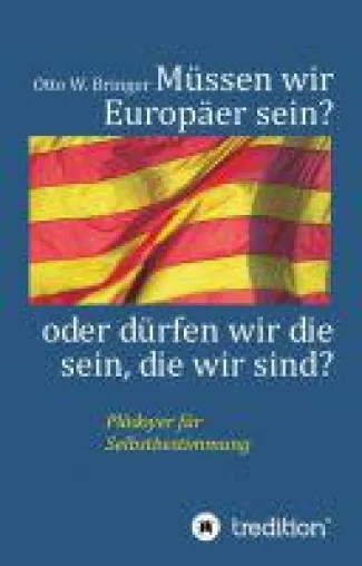 Bild: Müssen wir Europäer sein oder dürfen wir die sein, die wir sind? - ein Plädoyer für Selbstbestimmung