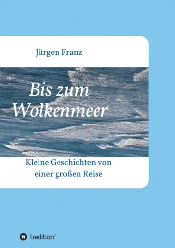 Bild: Bis zum Wolkenmeer - Kleine Geschichten von einer großen Reise