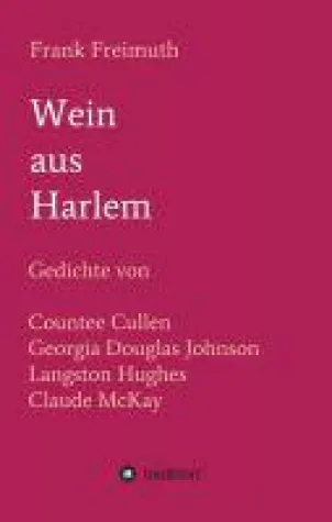 Wein aus Harlem - Gedichte der bekanntesten Poeten der Harlem-Renaissance Bild: Wein aus Harlem - Gedichte der bekanntesten Poeten der Harlem-Renaissance