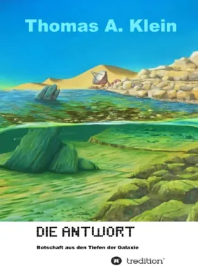 Bild: Die Antwort - Botschaft aus den Tiefen der Galaxie - Unterhaltsamer Sci-Fi Roman