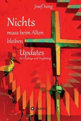 Bild: NICHTS muss beim Alten bleiben - Updates für Gläubige und Ungläubige