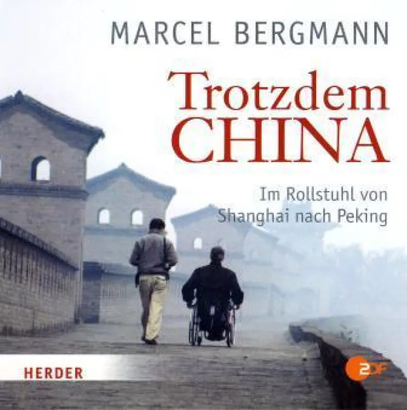 Marcel Bergmann: »Trotzdem china - Im Rollstuhl von Shanghai nach Peking«, Herder-Audio 2008