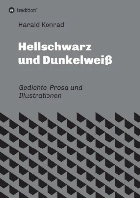 Bild: Hellschwarz und Dunkelweiß - Gedichte, Prosa und Illustrationen