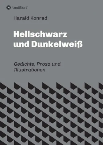 Hellschwarz und Dunkelweiß - Gedichte, Prosa und Illustrationen Bild: Hellschwarz und Dunkelweiß - Gedichte, Prosa und Illustrationen