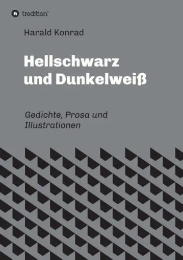 Bild: Hellschwarz und Dunkelweiß - Gedichte, Prosa und Illustrationen
