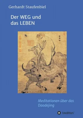 Bild: Der WEG und das LEBEN - Meditationen zum Daodejing des Laotse