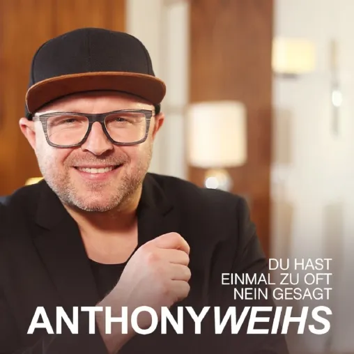 Du hast einmal zu oft nein gesagt - der neue Hit von Anthony Weihs Bild: Du hast einmal zu oft nein gesagt - der neue Hit von Anthony Weihs