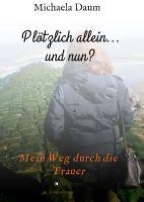 Bild: Plötzlich allein... und nun ? - Mein Weg durch die Trauer: Begleiter zur Trauerbewältigung