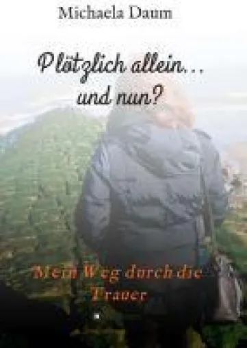 Bild: Plötzlich allein... und nun ? - Mein Weg durch die Trauer: Begleiter zur Trauerbewältigung