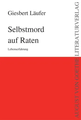 Verlag für neue Autoren präsentiert „Selbstmord auf Raten“ von Giesbert Läufer Bild: Verlag für neue Autoren präsentiert „Selbstmord auf Raten“ von Giesbert Läufer