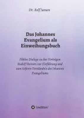Bild: Das Johannes Evangelium als Einweihungsbuch - Fiktive Dialoge zu den Vorträgen Rudolf Steiners