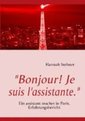 Bild: Neuerscheinung: "Bonjour! Je suis l'assistante." Ein assistant teacher in Paris. Erfahrungsbericht