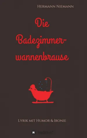 Die Badezimmerwannenbrause - Lyrik mit Humor und Ironie Bild: Die Badezimmerwannenbrause - Lyrik mit Humor und Ironie