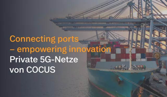 Bild: Digitale Lösungen für Häfen: Dritter Hafen wird erfolgreich mit privatem 5G-Netz von COCUS ausgestattet