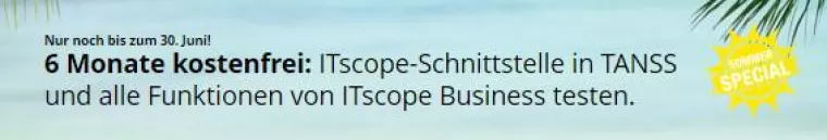 Bild: Nur noch bis zum 30. Juni 2017: ITscope & TANSS – Sommerspecial
