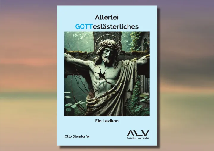 Allerlei Gotteslästerliches: Ein Lexikon - Das neue Buch von Otto Diendorfer Bild: Allerlei Gotteslästerliches: Ein Lexikon - Das neue Buch von Otto Diendorfer