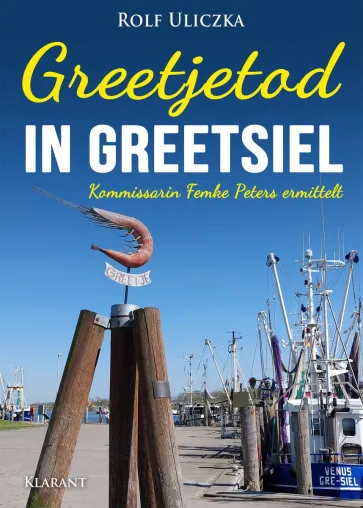 Neuerscheinung: Ostfrieslandkrimi "Greetjetod in Greetsiel" von Rolf Uliczka im Klarant Verlag Bild: Neuerscheinung: Ostfrieslandkrimi "Greetjetod in Greetsiel" von Rolf Uliczka im Klarant Verlag